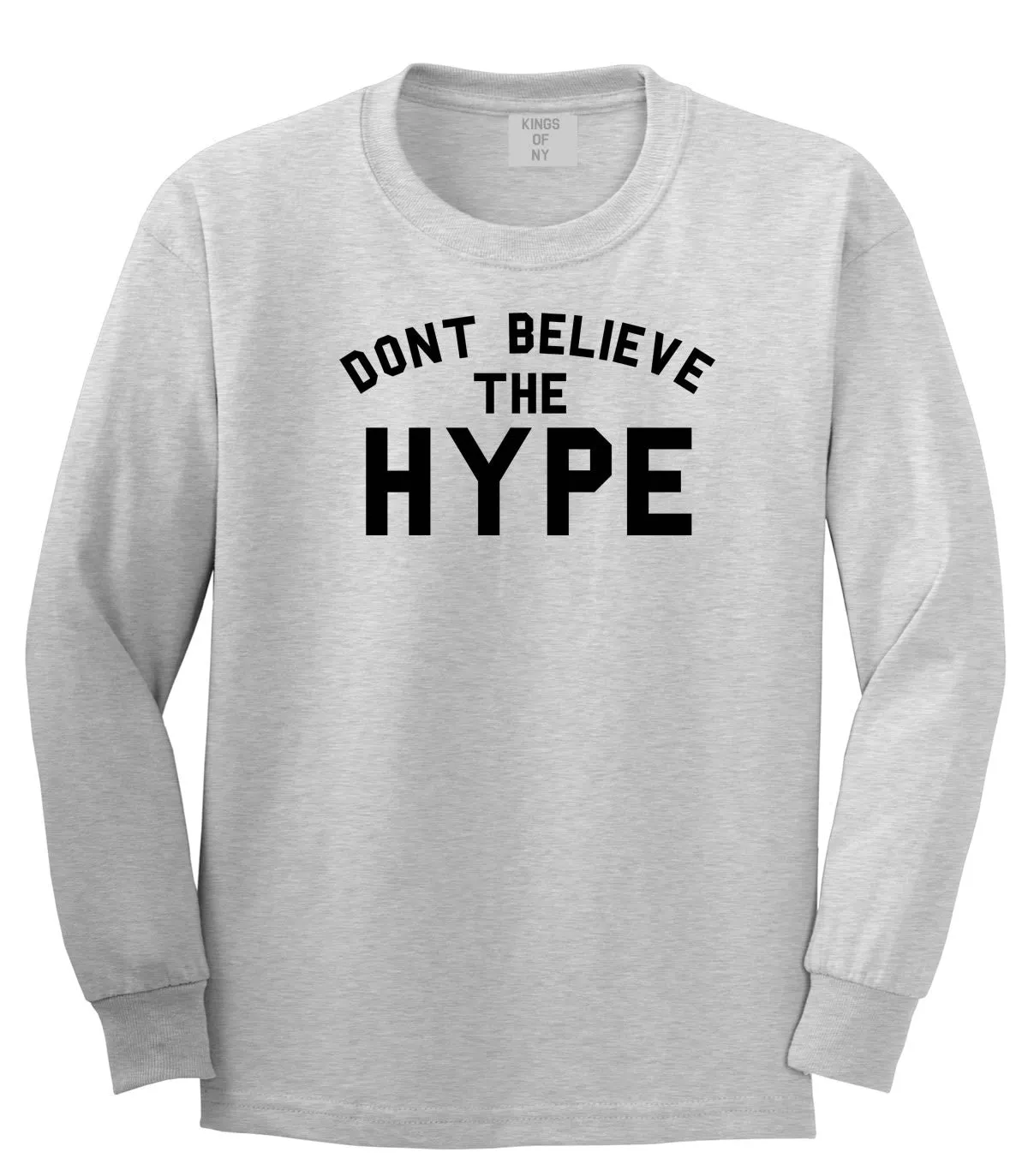 Don't Believe The Hype Long Sleeve T-Shirt
